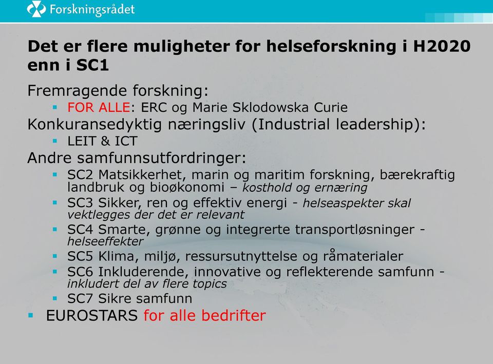 Sikker, ren og effektiv energi - helseaspekter skal vektlegges der det er relevant SC4 Smarte, grønne og integrerte transportløsninger - helseeffekter SC5 Klima,