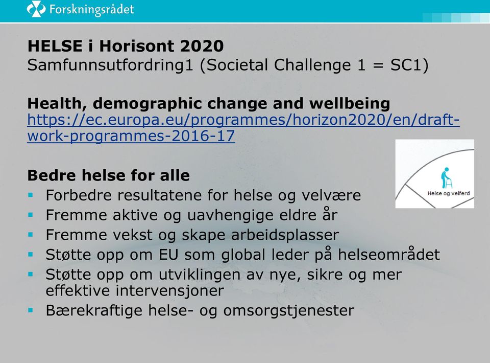 eu/programmes/horizon2020/en/draftwork-programmes-2016-17 Bedre helse for alle Forbedre resultatene for helse og velvære