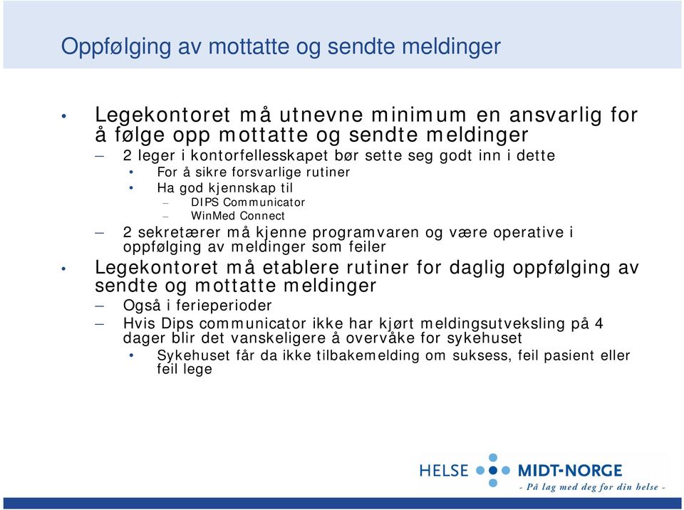 i oppfølging av meldinger som feiler Legekontoret må etablere rutiner for daglig oppfølging av sendte og mottatte meldinger Også i ferieperioder Hvis Dips communicator