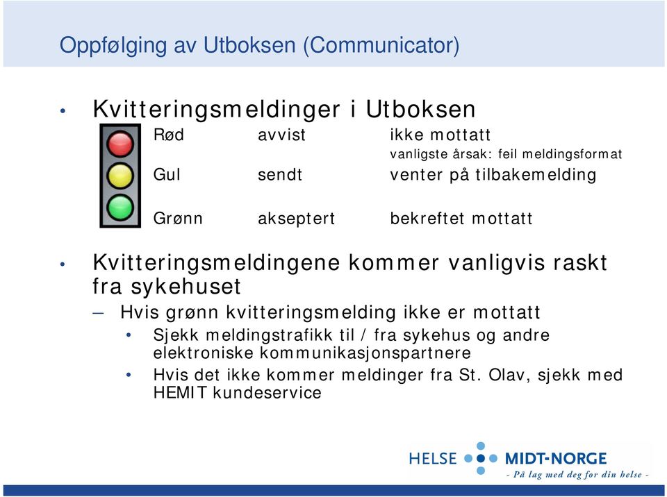 vanligvis raskt fra sykehuset Hvis grønn kvitteringsmelding ikke er mottatt Sjekk meldingstrafikk til / fra sykehus