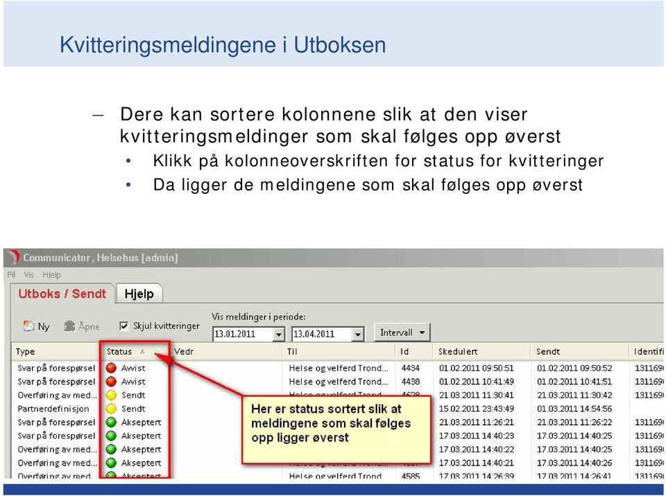 følges opp øverst Klikk på kolonneoverskriften for status