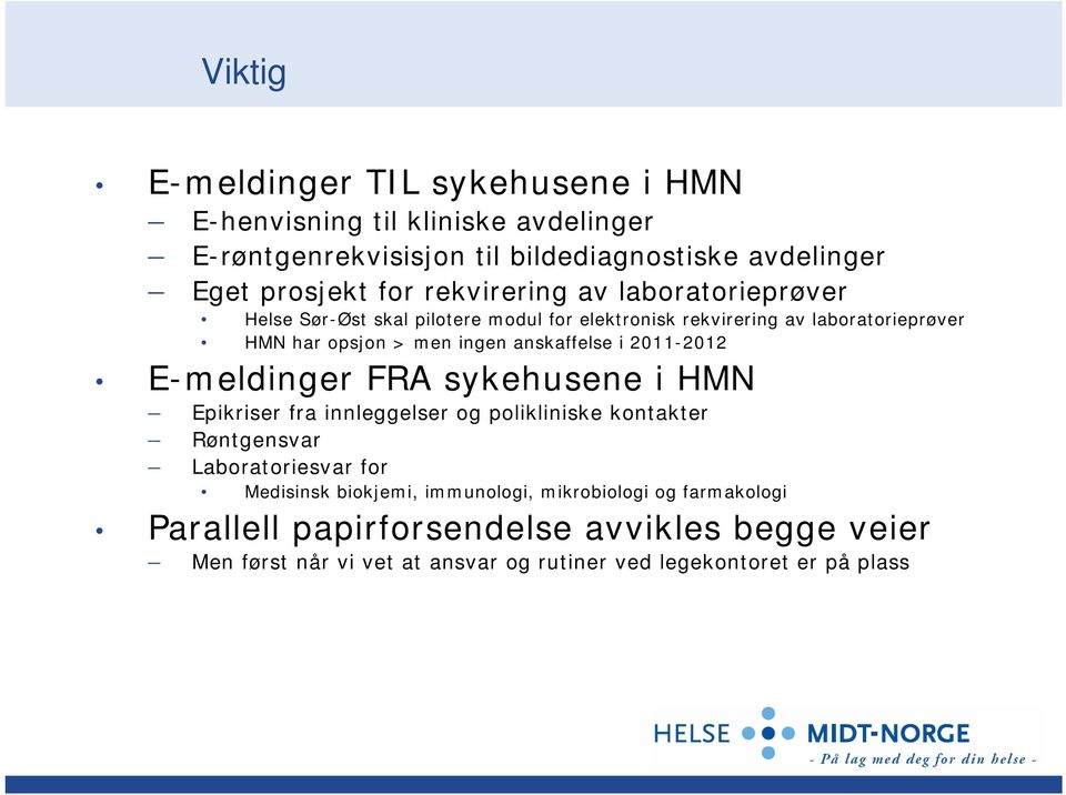 anskaffelse i 2011-2012 E-meldinger FRA sykehusene i HMN Epikriser fra innleggelser og polikliniske kontakter Røntgensvar Laboratoriesvar for Medisinsk