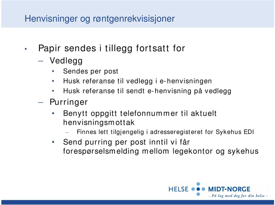 Purringer Benytt oppgitt telefonnummer til aktuelt henvisningsmottak Finnes lett tilgjengelig i