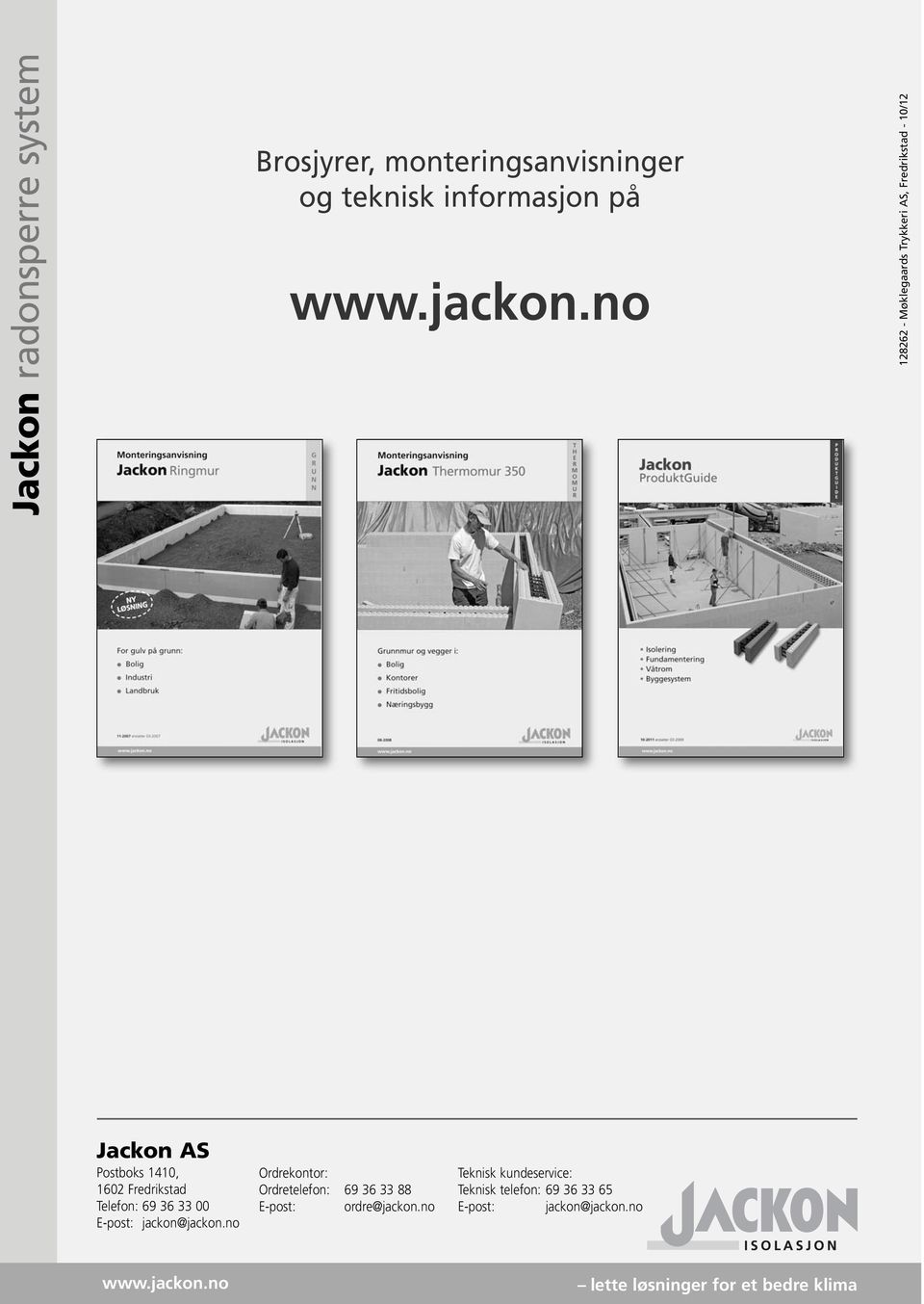 jackon@jackon.no Ordrekontor: Ordretelefon: 69 36 33 88 E-post: ordre@jackon.