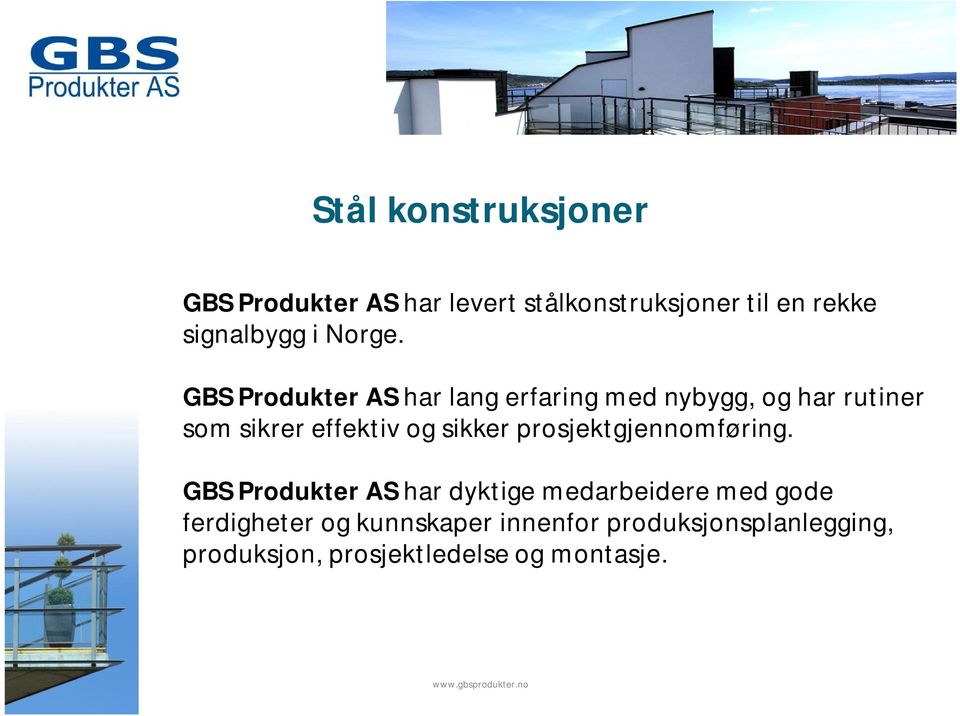GBS Produkter AS har lang erfaring med nybygg, og har rutiner som sikrer effektiv og sikker