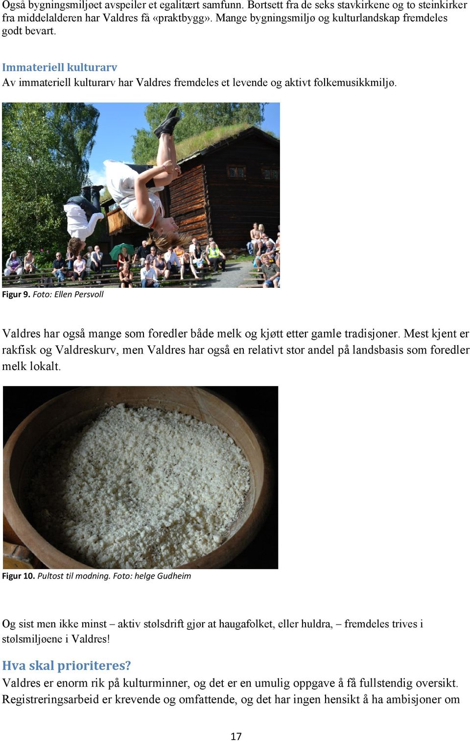 Foto: Ellen Persvoll Valdres har også mange som foredler både melk og kjøtt etter gamle tradisjoner.