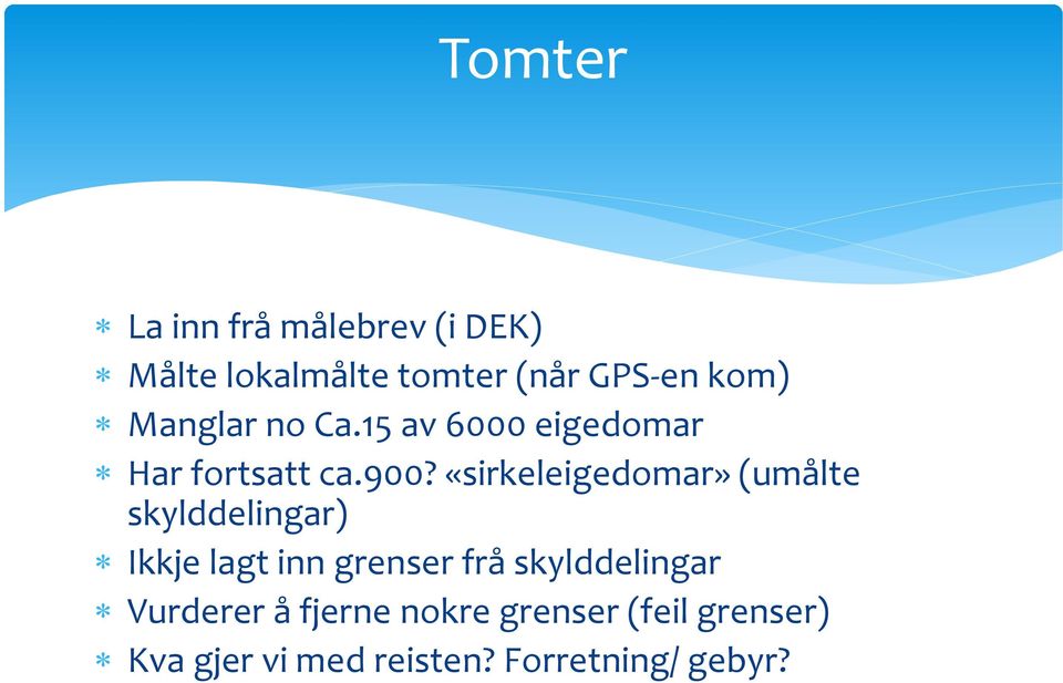 «sirkeleigedomar» (umålte skylddelingar) Ikkje lagt inn grenser frå