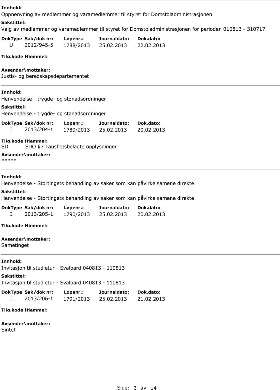 Taushetsbelagte opplysninger ***** Henvendelse - Stortingets behandling av saker som kan påvirke samene direkte Henvendelse - Stortingets behandling av saker som kan påvirke