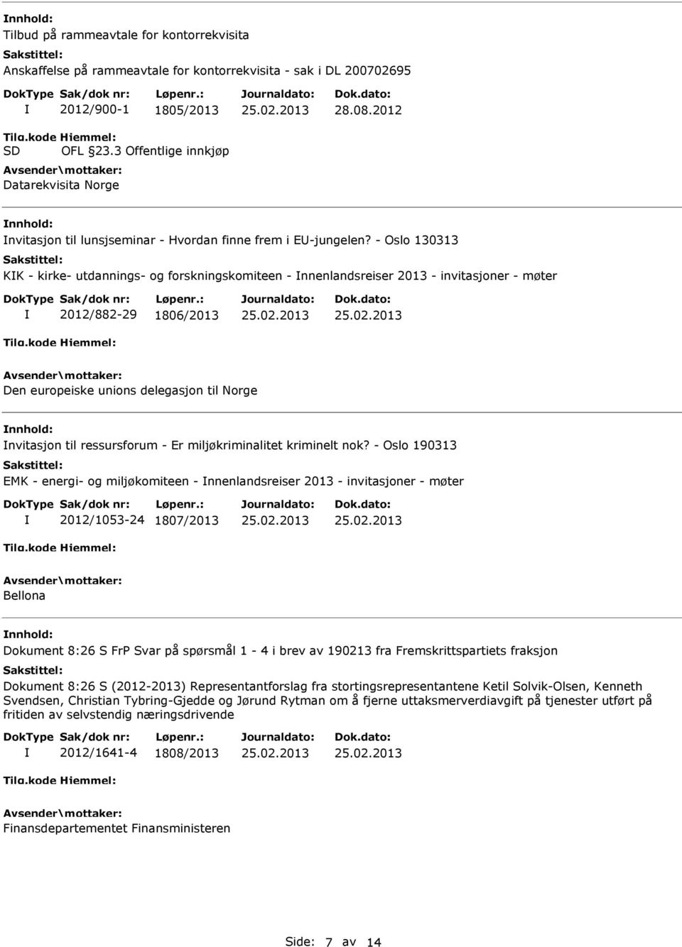 - Oslo 130313 KK - kirke- utdannings- og forskningskomiteen - nnenlandsreiser 2013 - invitasjoner - møter 2012/882-29 1806/2013 Den europeiske unions delegasjon til Norge nvitasjon til ressursforum -