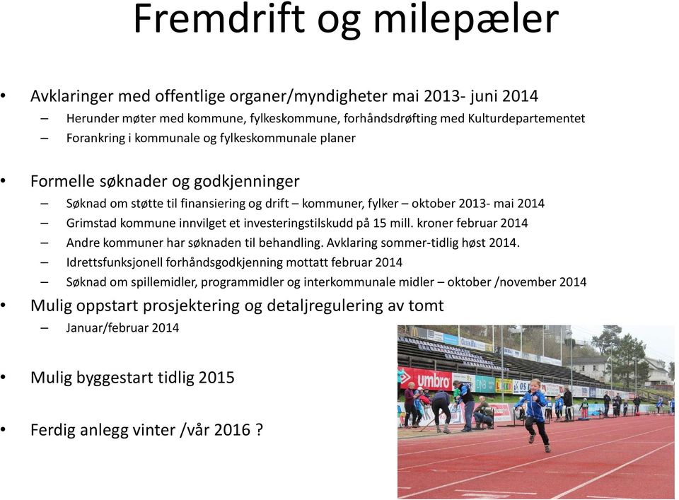 på 15 mill. kroner februar 2014 Andre kommuner har søknaden til behandling. Avklaring sommer-tidlig høst 2014.