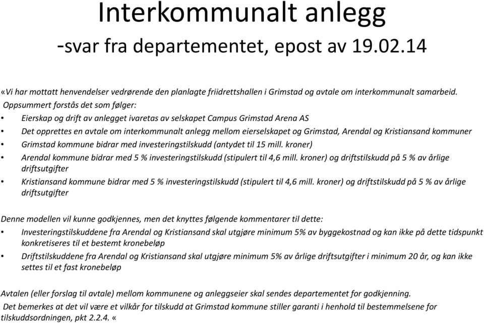 Arendal og Kristiansand kommuner Grimstad kommune bidrar med investeringstilskudd (antydet til 15 mill. kroner) Arendal kommune bidrar med 5 % investeringstilskudd (stipulert til 4,6 mill.