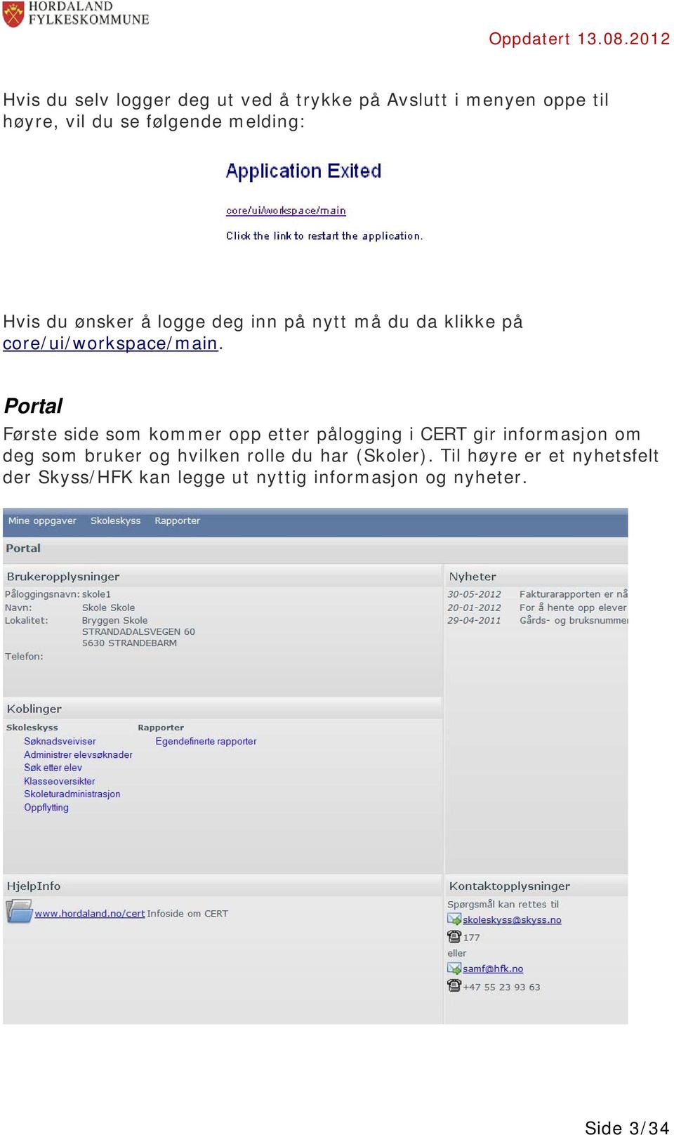 Portal Første side som kommer opp etter pålogging i CERT gir informasjon om deg som bruker og hvilken