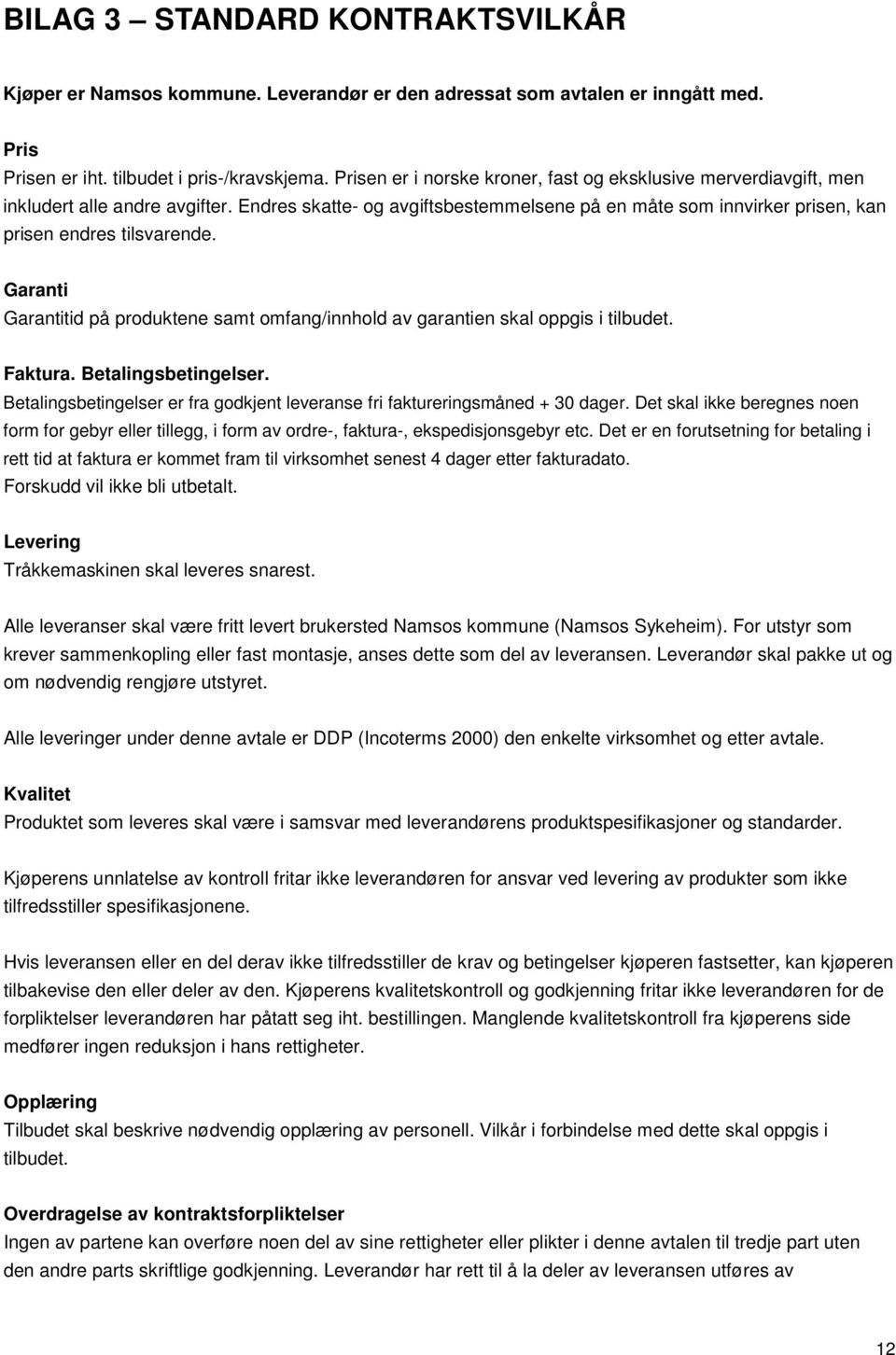 Garanti Garantitid på produktene samt omfang/innhold av garantien skal oppgis i tilbudet. Faktura. Betalingsbetingelser.