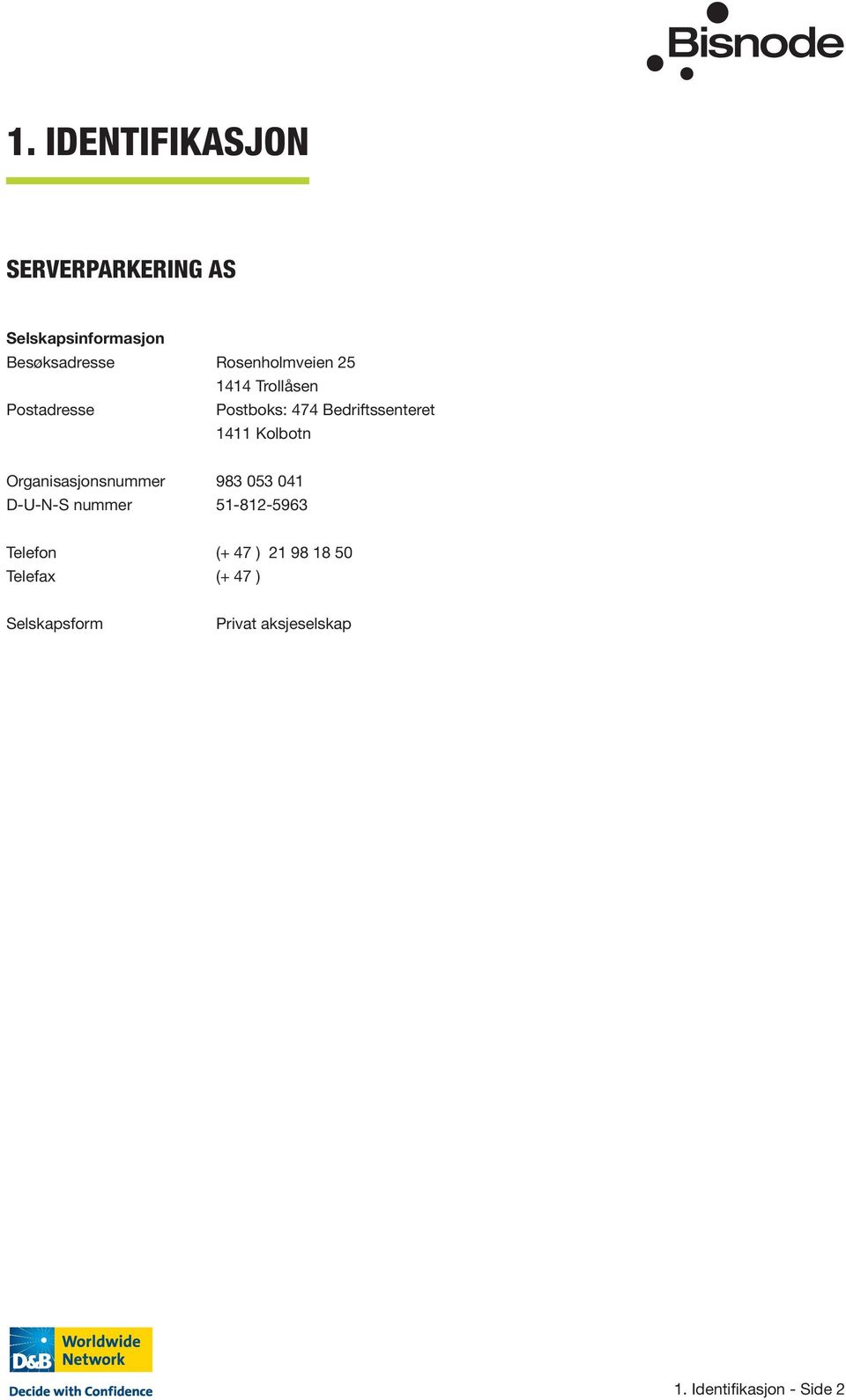 Kolbotn Organisasjonsnummer 983 053 041 D-U-N-S nummer 51-812-5963 Telefon (+ 47