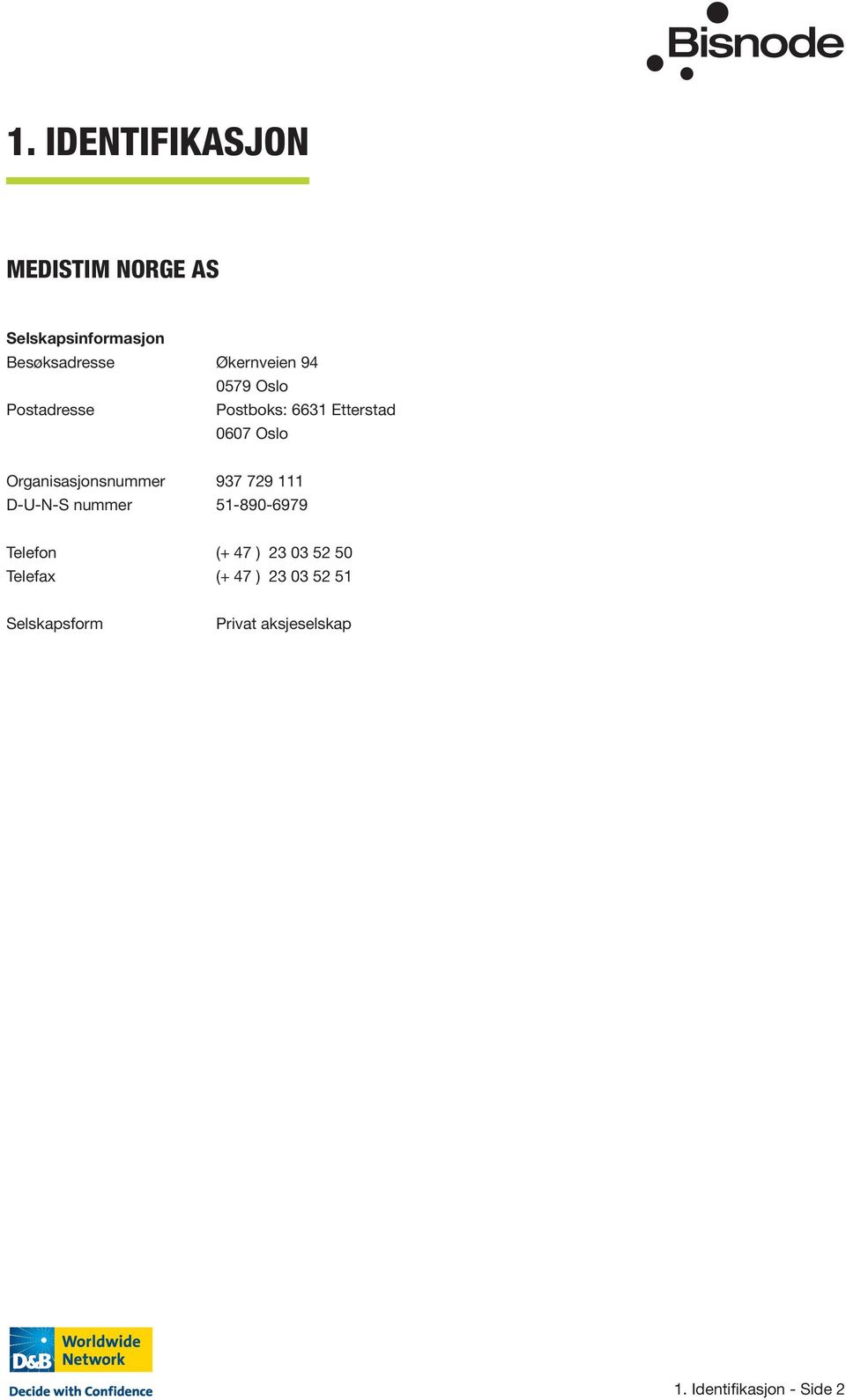 Organisasjonsnummer 937 729 111 D-U-N-S nummer 51-890-6979 Telefon (+ 47 ) 23