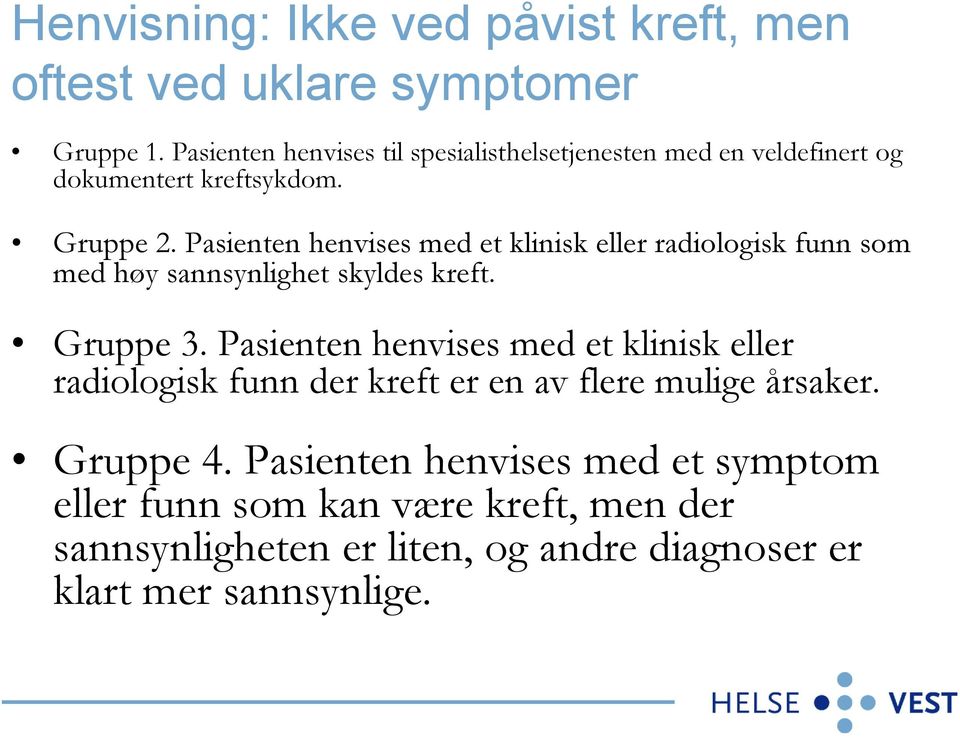 Pasienten henvises med et klinisk eller radiologisk funn som med høy sannsynlighet skyldes kreft. Gruppe 3.