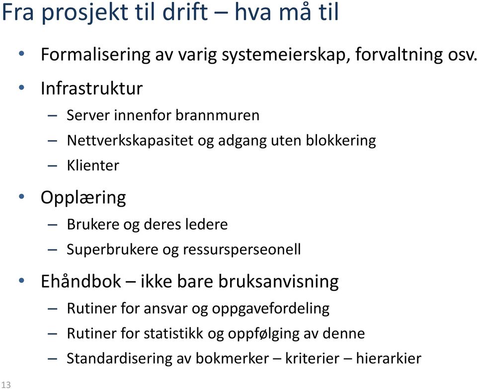 Brukere og deres ledere Superbrukere og ressursperseonell Ehåndbok ikke bare bruksanvisning Rutiner for