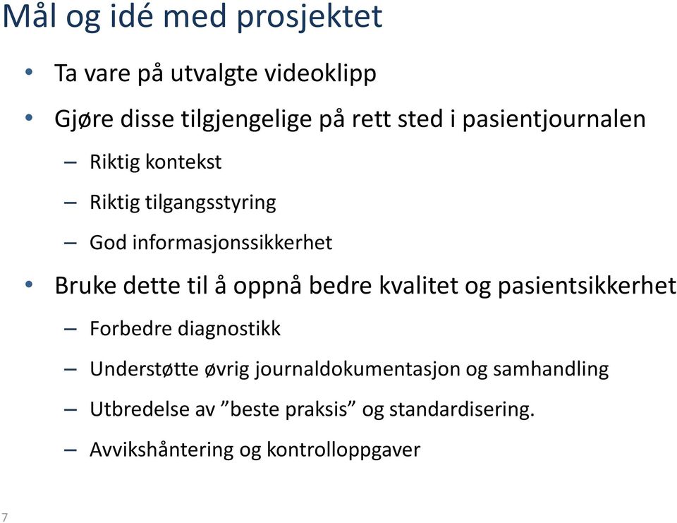 oppnå bedre kvalitet og pasientsikkerhet Forbedre diagnostikk Understøtte øvrig