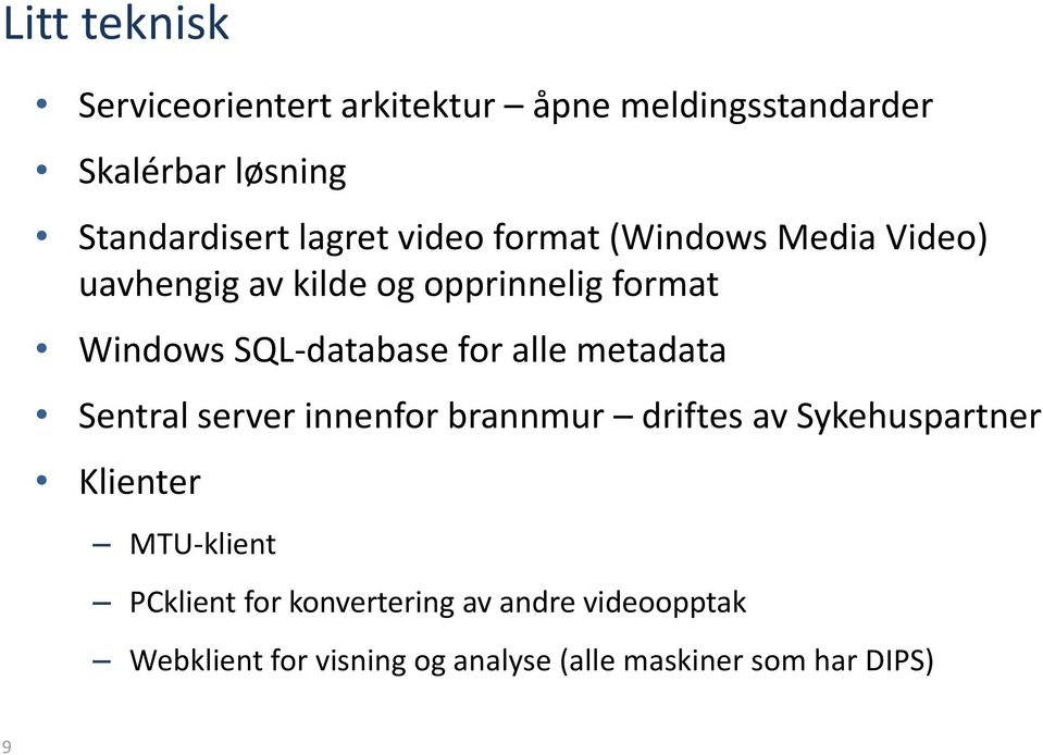 SQL-database for alle metadata Sentral server innenfor brannmur driftes av Sykehuspartner Klienter