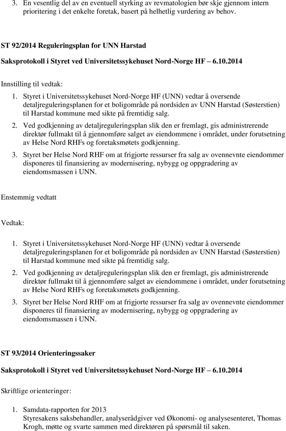 Styret i Universitetssykehuset Nord-Norge HF (UNN) vedtar å oversende detaljreguleringsplanen for et boligområde på nordsiden av UNN Harstad (Søsterstien) til Harstad kommune med sikte på fremtidig