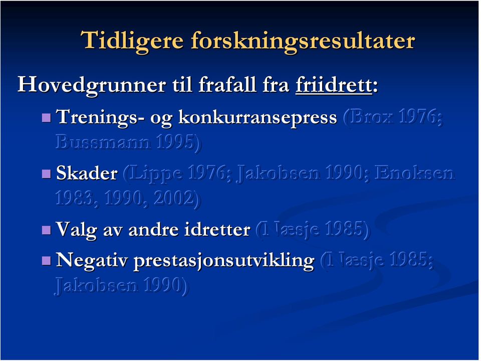 1976; Jakobsen 1990; Enoksen 1983, 1990, 2002) Valg av andre idretter