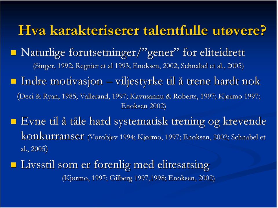 , 2005) Indre motivasjon viljestyrke til å trene hardt nok (Deci & Ryan,, 1985; Vallerand, 1997; Kavusannu & Roberts, 1997; Kjørmo