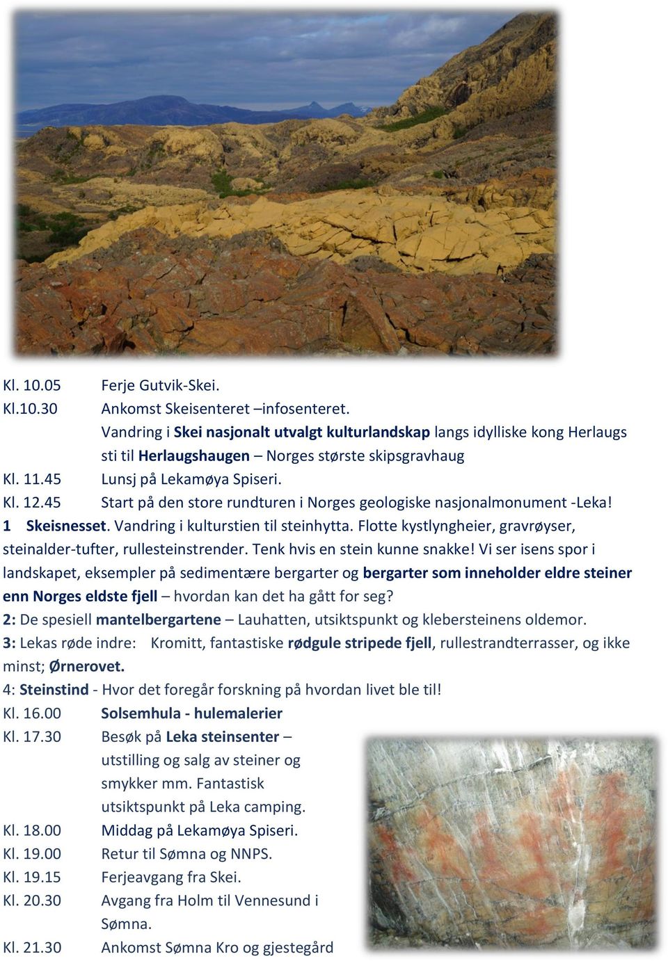 Start på den store rundturen i Norges geologiske nasjonalmonument -Leka! 1 Skeisnesset. Vandring i kulturstien til steinhytta. Flotte kystlyngheier, gravrøyser, steinalder-tufter, rullesteinstrender.
