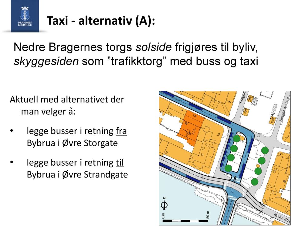 alternativet der man velger å: legge busser i retning fra Bybrua i