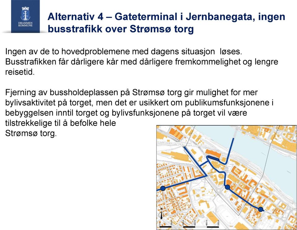 Fjerning av bussholdeplassen på Strømsø torg gir mulighet for mer bylivsaktivitet på torget, men det er usikkert om