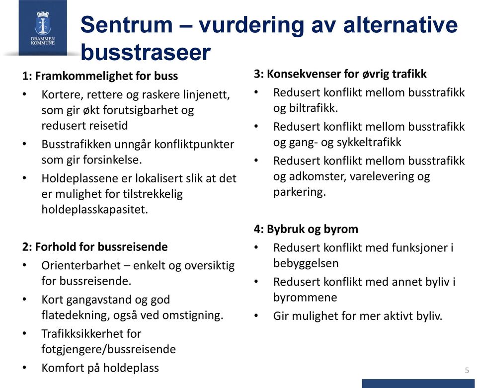 Kort gangavstand og god flatedekning, også ved omstigning.