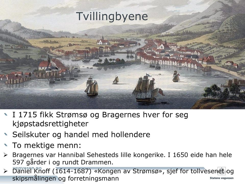 Sehesteds lille kongerike. I 1650 eide han hele 597 gårder i og rundt Drammen.