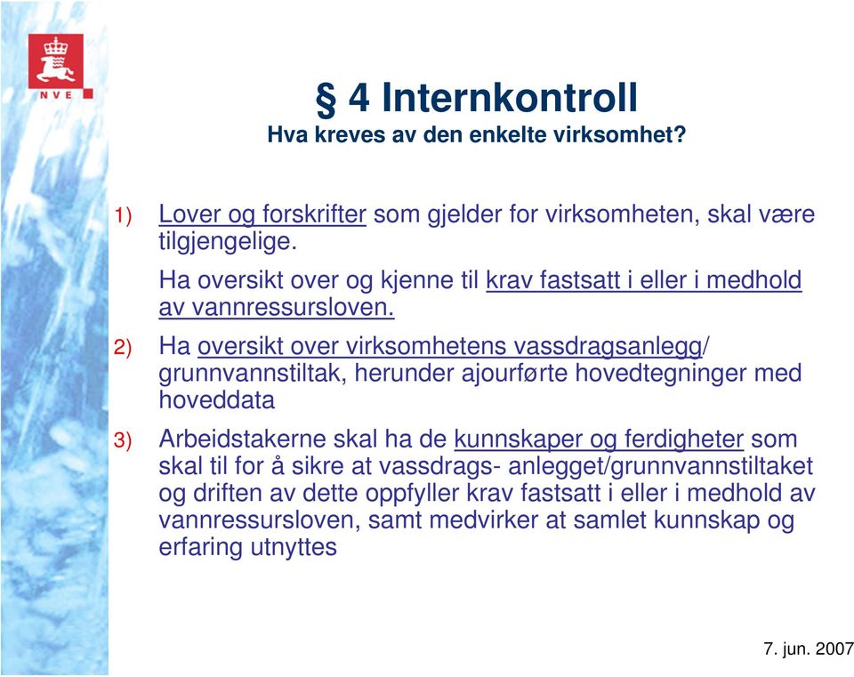 2) Ha oversikt over virksomhetens vassdragsanlegg/ grunnvannstiltak, herunder ajourførte hovedtegninger med hoveddata 3) Arbeidstakerne skal ha de