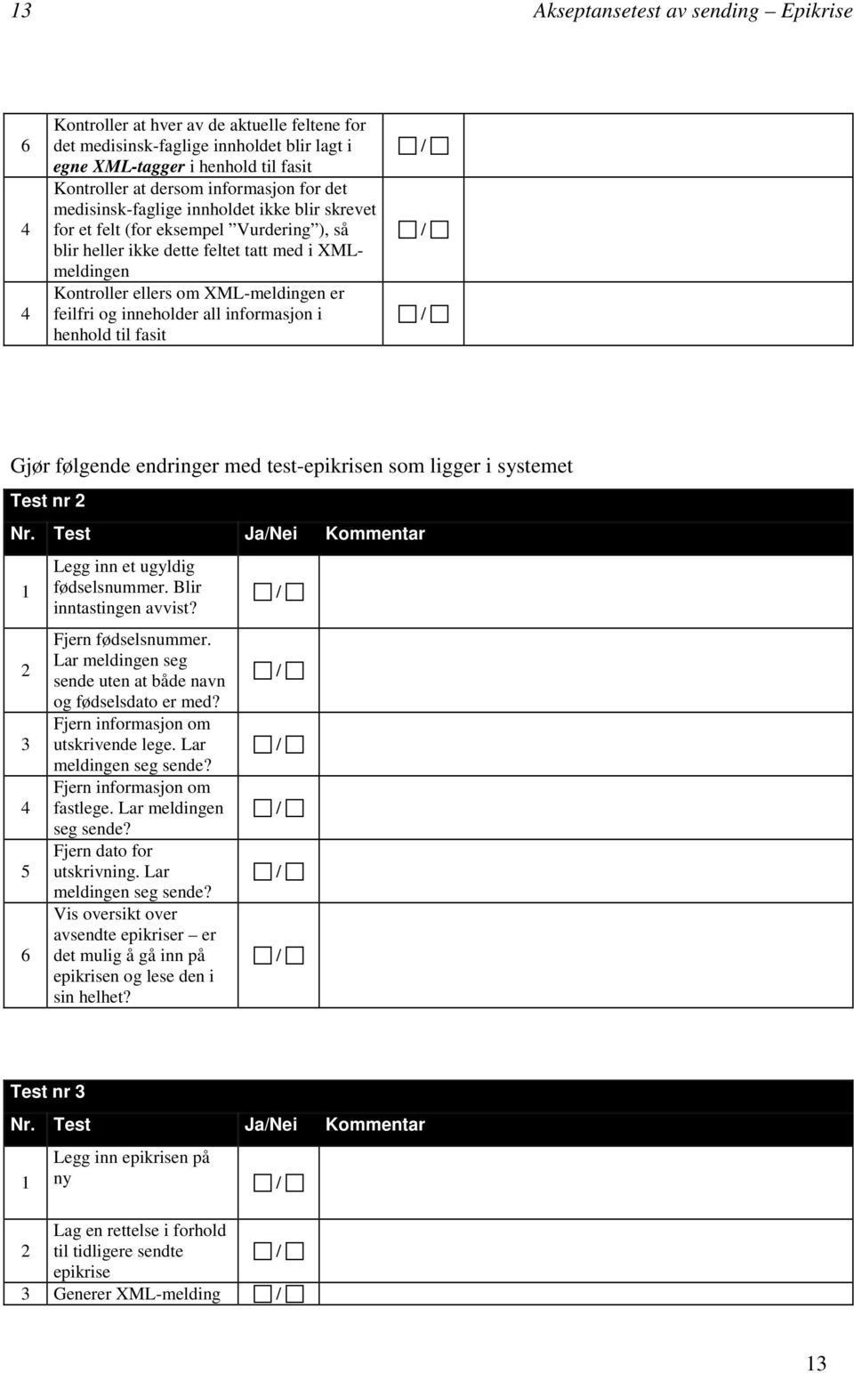 feilfri og inneholder all informasjon i henhold til fasit Gjør følgende endringer med test-epikrisen som ligger i systemet Test nr 2 Nr.