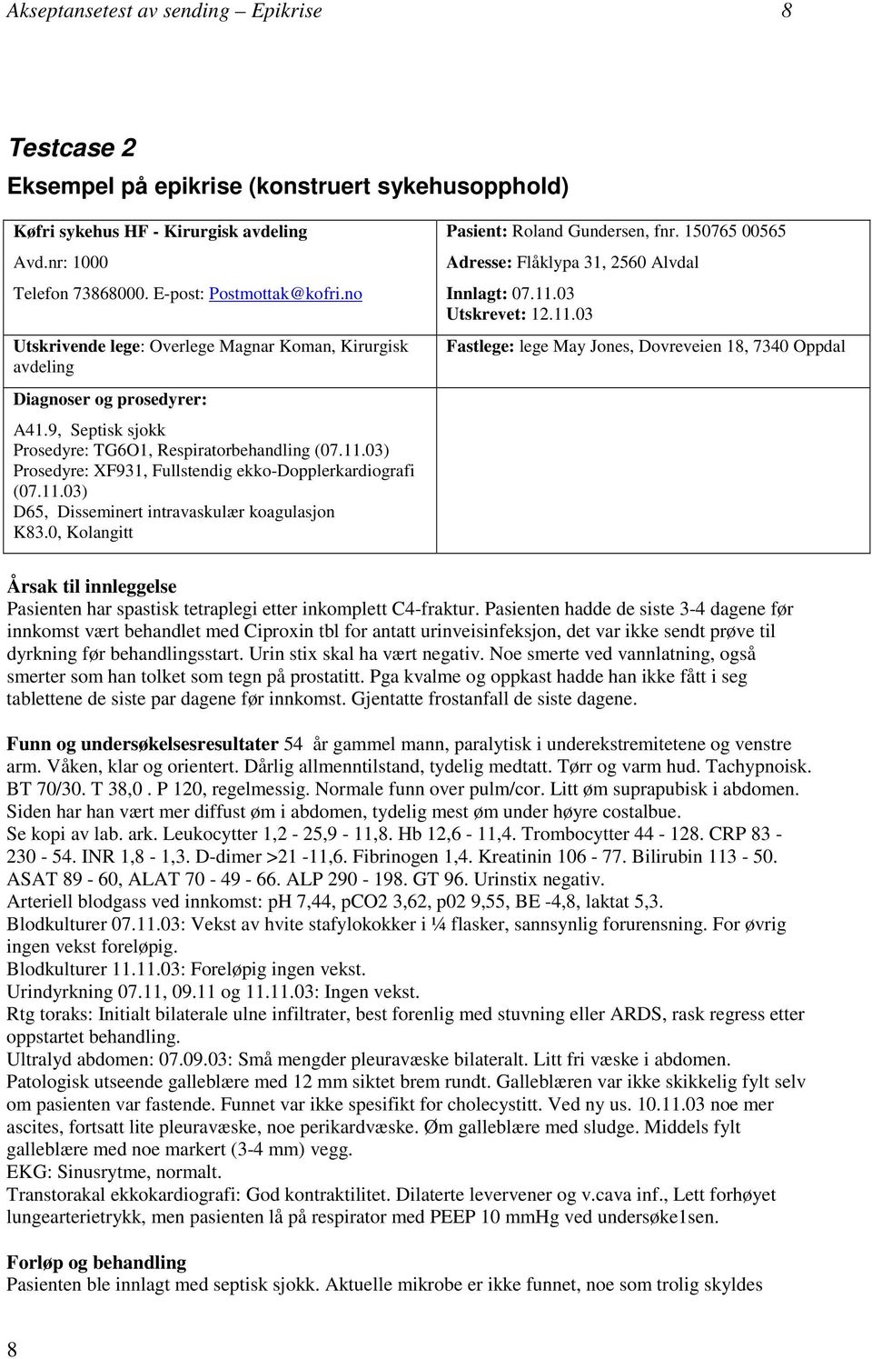 03) Prosedyre: XF931, Fullstendig ekko-dopplerkardiografi (07.11.03) D65, Disseminert intravaskulær koagulasjon K83.0, Kolangitt Pasient: Roland Gundersen, fnr.