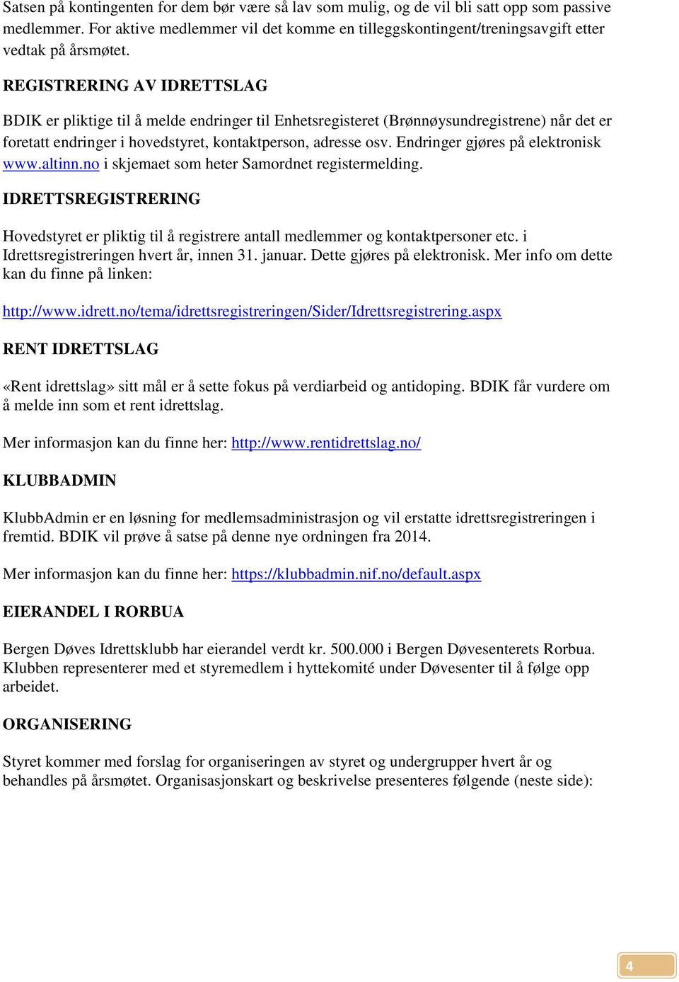 REGISTRERING AV IDRETTSLAG BDIK er pliktige til å melde endringer til Enhetsregisteret (Brønnøysundregistrene) når det er foretatt endringer i hovedstyret, kontaktperson, adresse osv.