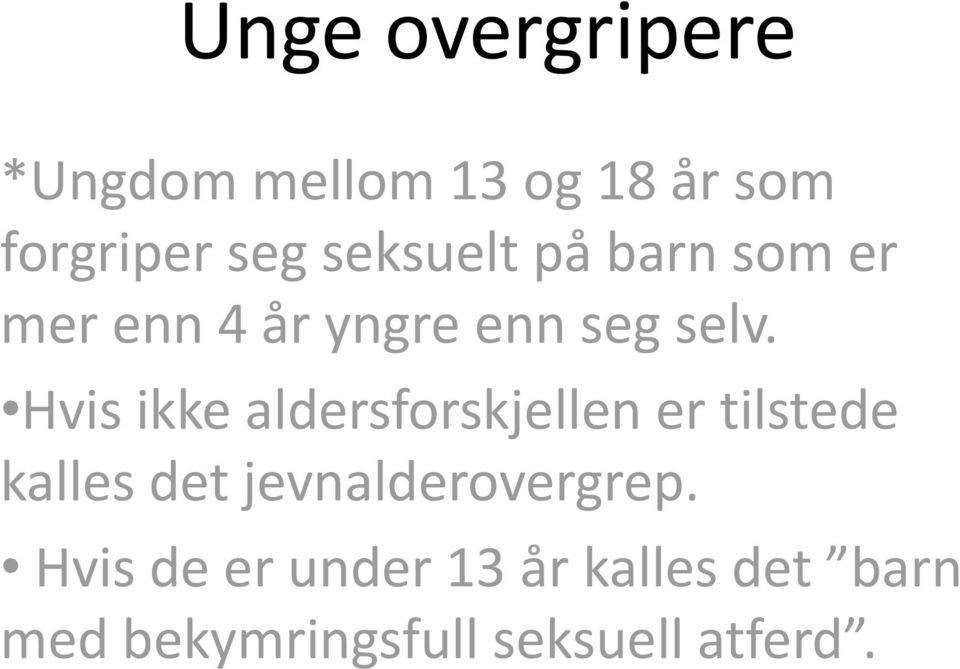 Hvis ikke aldersforskjellen er tilstede kalles det