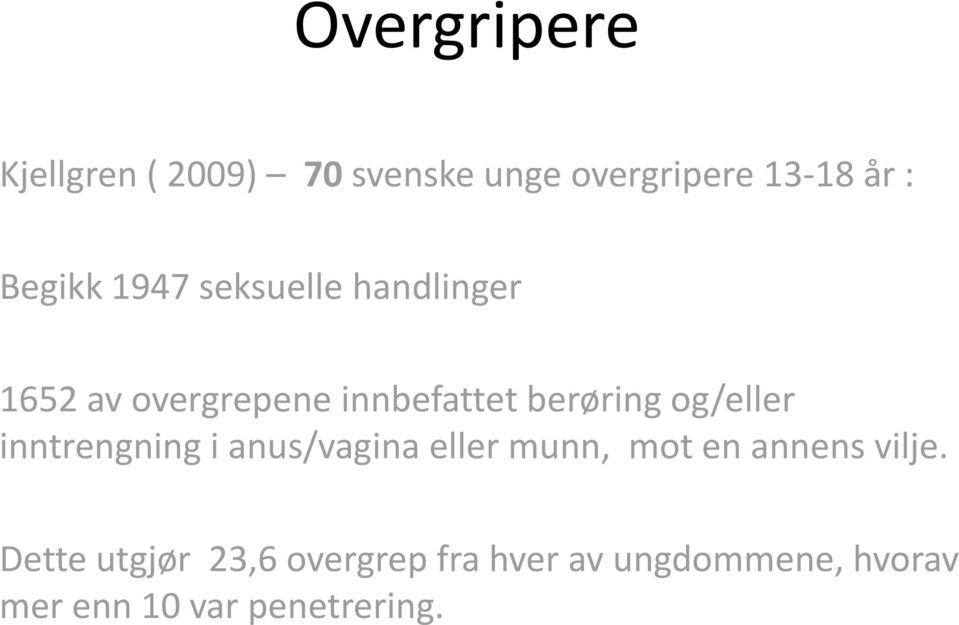 og/eller inntrengning i anus/vagina eller munn, mot en annens vilje.