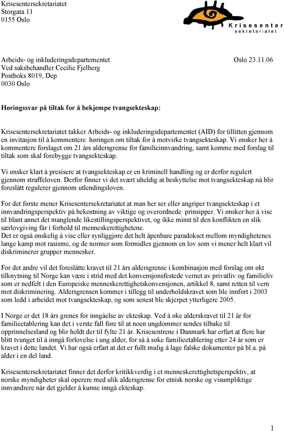 06 Ved saksbehandler Cecilie Fjelberg Postboks 8019, Dep 0030 Oslo Høringssvar på tiltak for å bekjempe tvangsekteskap: Krisesentersekretariatet takker Arbeids- og inkluderingsdepartementet (AID) for