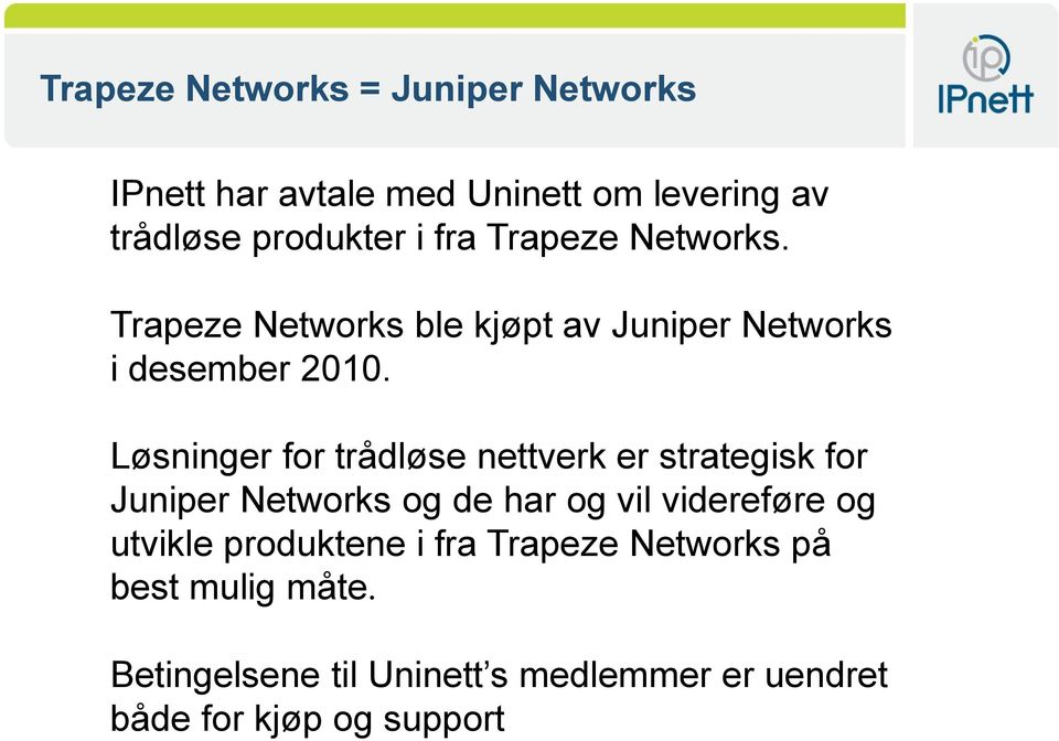 Løsninger for trådløse nettverk er strategisk for Juniper Networks og de har og vil videreføre og