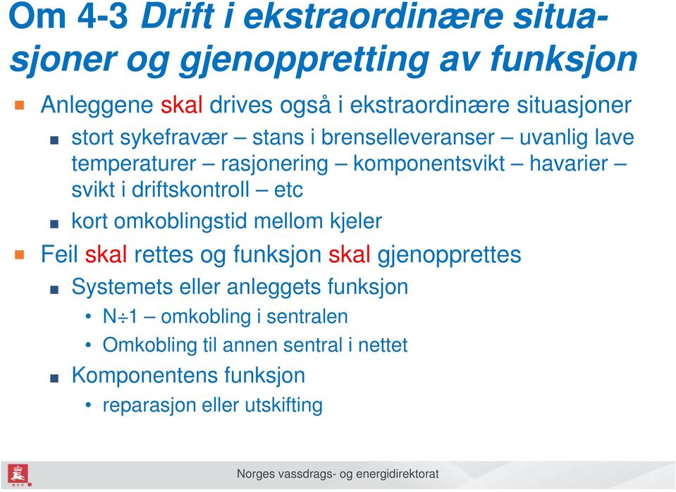 svikt i driftskontroll etc kort omkoblingstid mellom kjeler Feil skal rettes og funksjon skal gjenopprettes Systemets