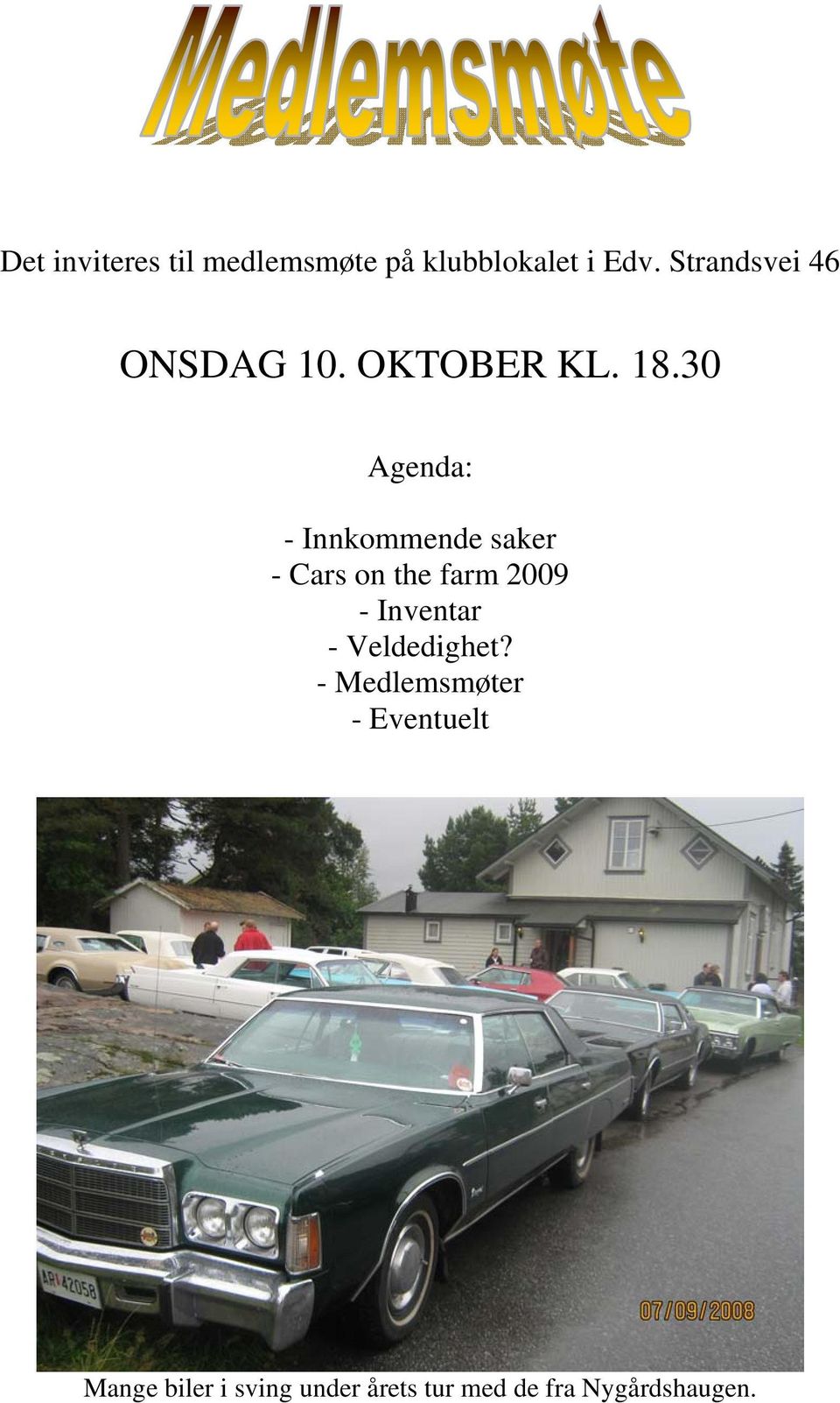 30 Agenda: - Innkommende saker - Cars on the farm 2009 - Inventar