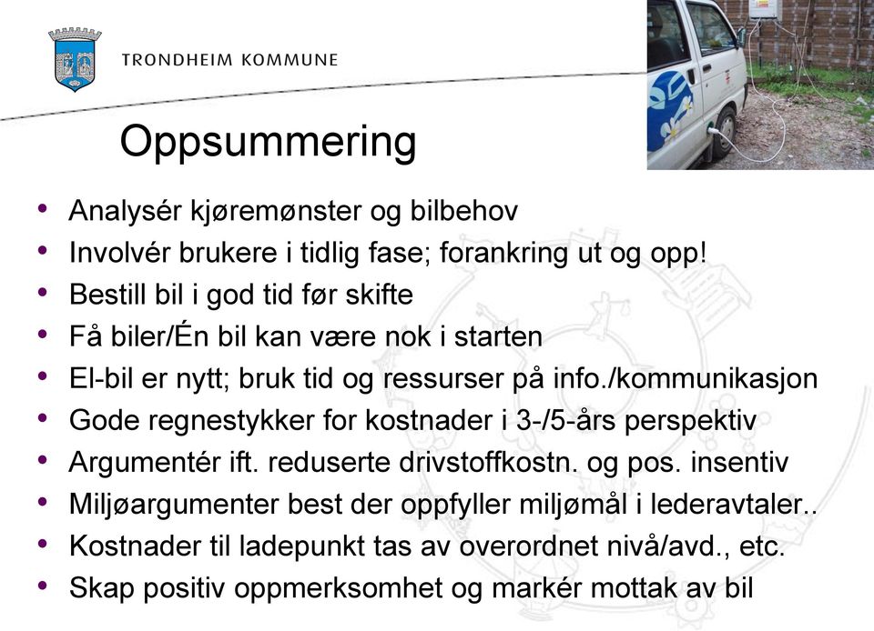 /kommunikasjon Gode regnestykker for kostnader i 3-/5-års perspektiv Argumentér ift. reduserte drivstoffkostn. og pos.