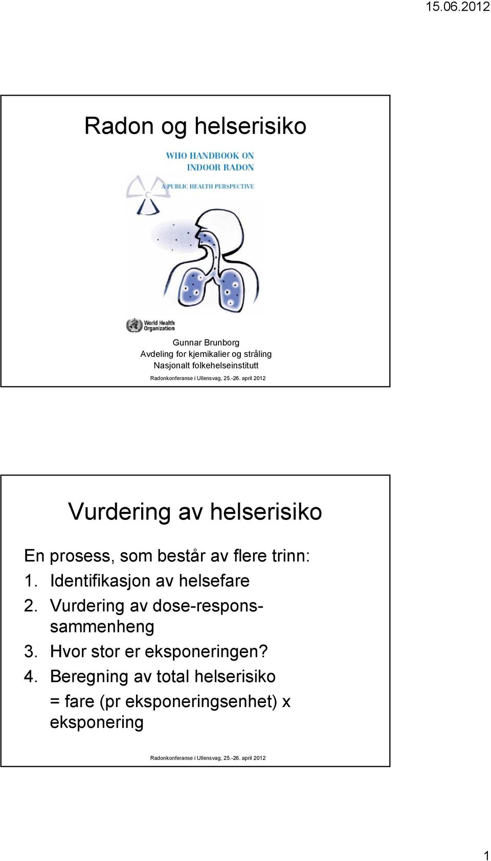 Identifikasjon av helsefare 2. Vurdering av dose-responssammenheng 3.