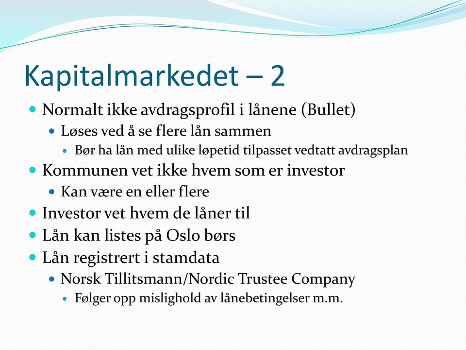 investor Kan være en eller flere Investor vet hvem de låner til Lån kan listes på Oslo børs Lån