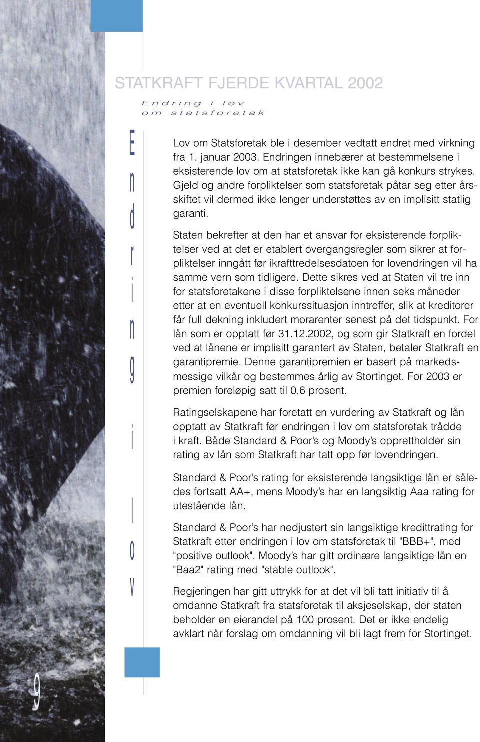 12.2002, og om g Skf fodl vd lå mpl g v S, bl Skf gpm. D gpm b på mkdmg vlkå og bmm ålg v Sog. Fo 2003 pm foløpg l 0,6 po. Rglkp h fo vudg v Skf og lå opp v Skf fø dg lov om fok ådd kf.