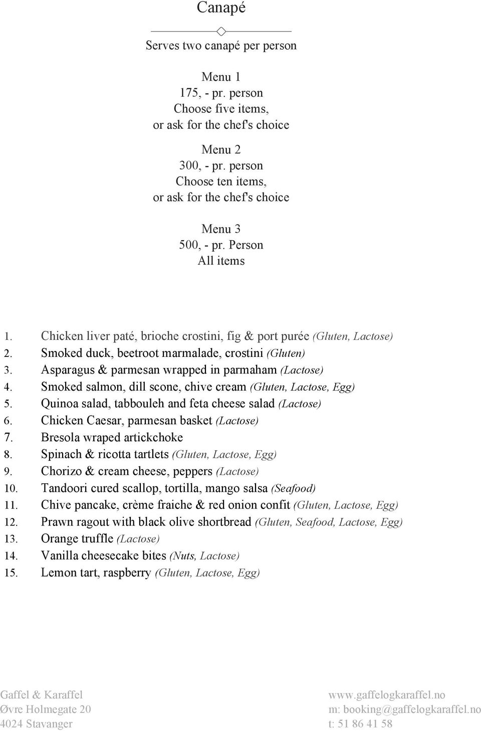 Asparagus & parmesan wrapped in parmaham (Lactose) 4. Smoked salmon, dill scone, chive cream (Gluten, Lactose, Egg) 5. Quinoa salad, tabbouleh and feta cheese salad (Lactose) 6.