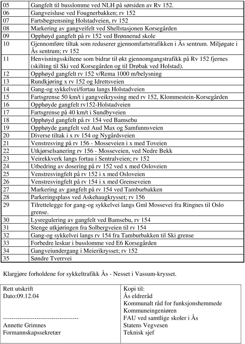 Gjennomføre tiltak som reduserer gjennomfartstrafikken i Ås sentrum.