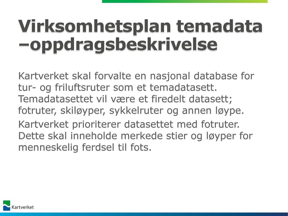 Temadatasettet vil være et firedelt datasett; fotruter, skiløyper, sykkelruter og annen