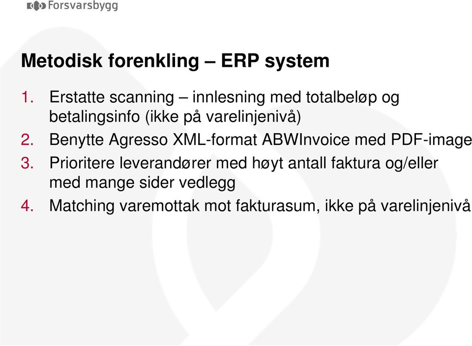 varelinjenivå) 2. Benytte Agresso XML-format ABWInvoice med PDF-image 3.