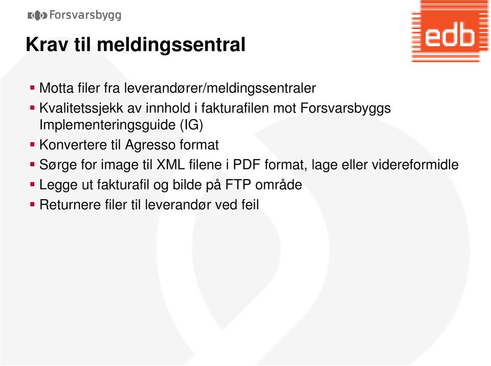 Konvertere til Agresso format Sørge for image til XML filene i PDF format, lage